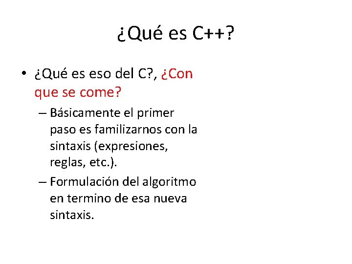 ¿Qué es C++? • ¿Qué es eso del C? , ¿Con que se come?