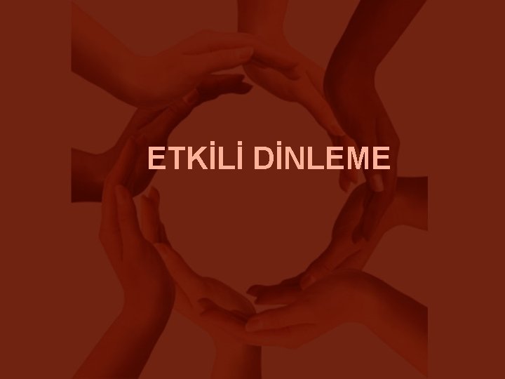 ETKİLİ DİNLEME 