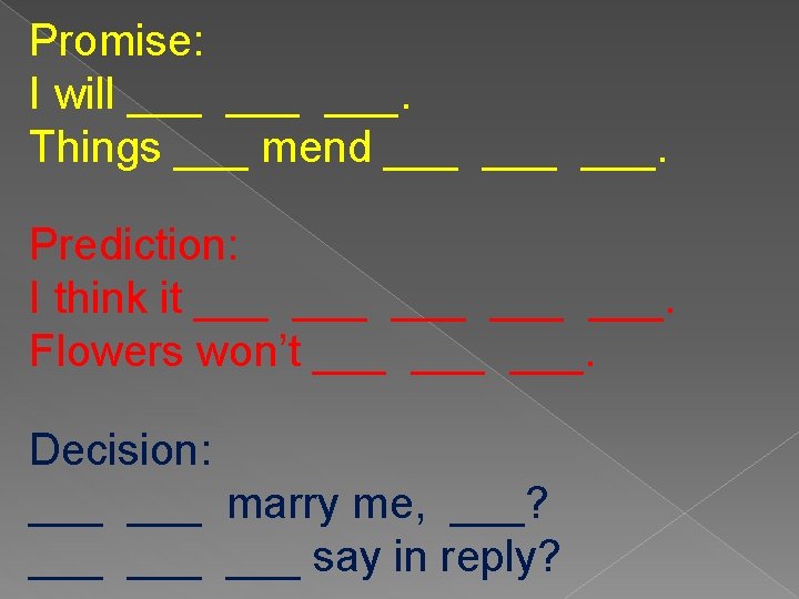 Promise: I will ___ ___. Things ___ mend ___ ___. Prediction: I think it