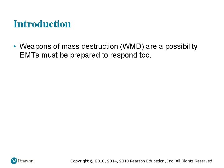 Introduction • Weapons of mass destruction (WMD) are a possibility EMTs must be prepared