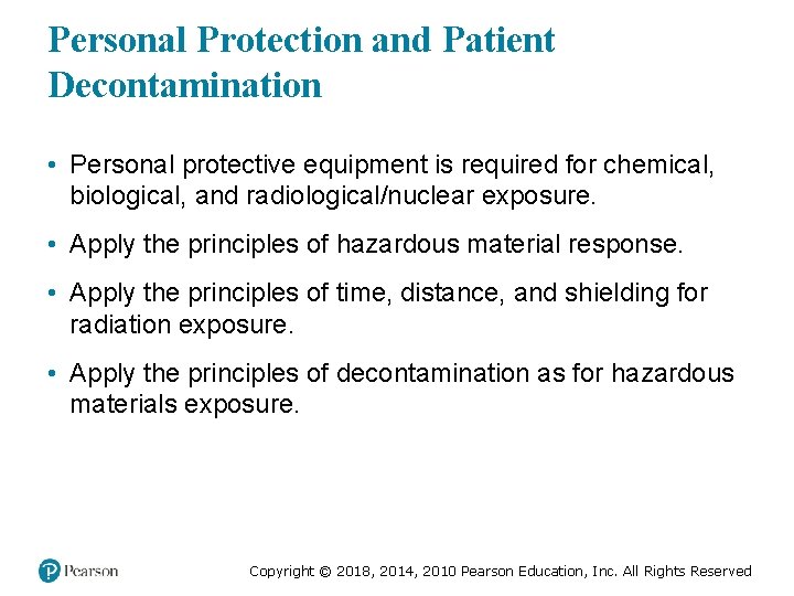 Personal Protection and Patient Decontamination • Personal protective equipment is required for chemical, biological,