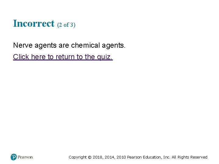 Incorrect (2 of 3) Nerve agents are chemical agents. Click here to return to