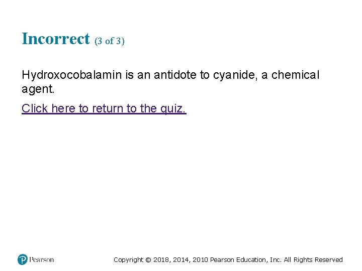 Incorrect (3 of 3) Hydroxocobalamin is an antidote to cyanide, a chemical agent. Click