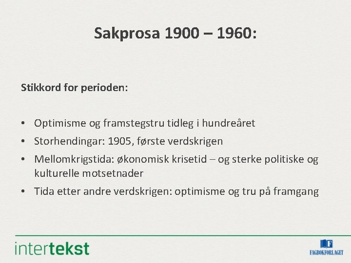 Sakprosa 1900 – 1960: Stikkord for perioden: • Optimisme og framstegstru tidleg i hundreåret