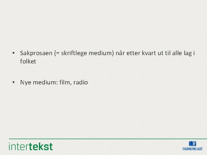  • Sakprosaen (= skriftlege medium) når etter kvart ut til alle lag i