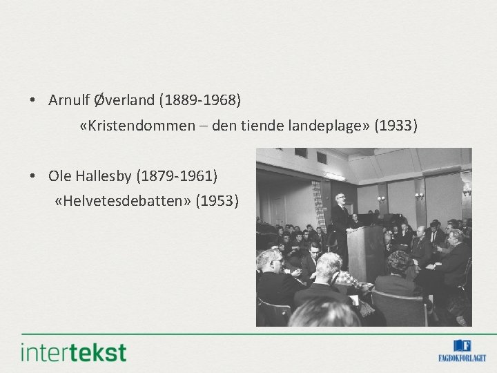  • Arnulf Øverland (1889 -1968) «Kristendommen – den tiende landeplage» (1933) • Ole