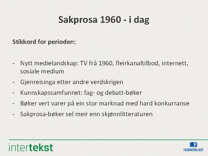 Sakprosa 1960 - i dag Stikkord for perioden: - Nytt medielandskap: TV frå 1960,