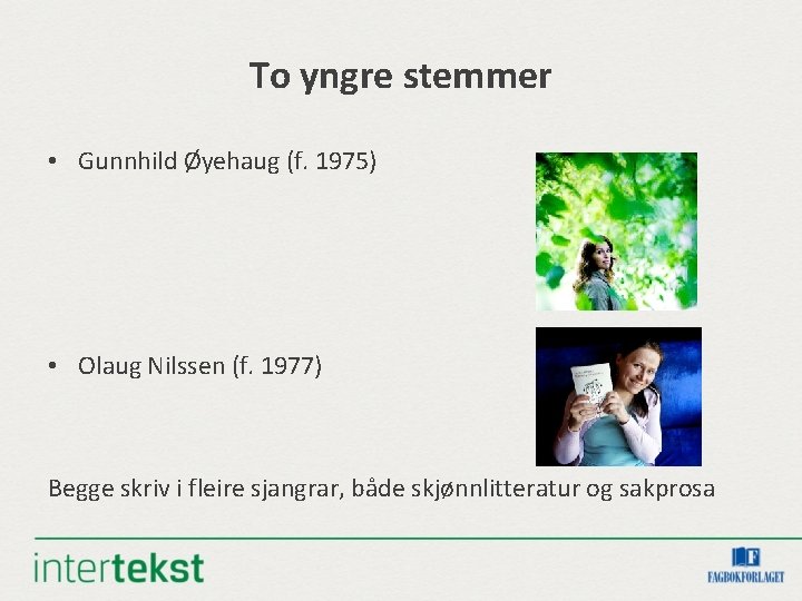 To yngre stemmer • Gunnhild Øyehaug (f. 1975) • Olaug Nilssen (f. 1977) Begge