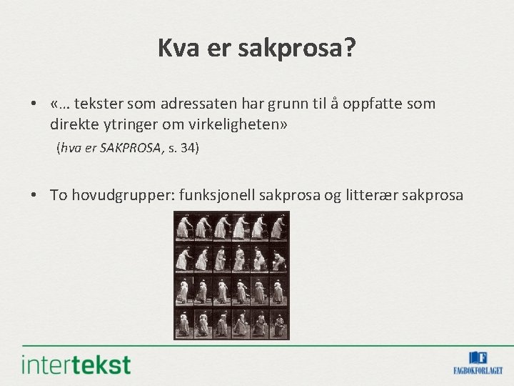 Kva er sakprosa? • «… tekster som adressaten har grunn til å oppfatte som