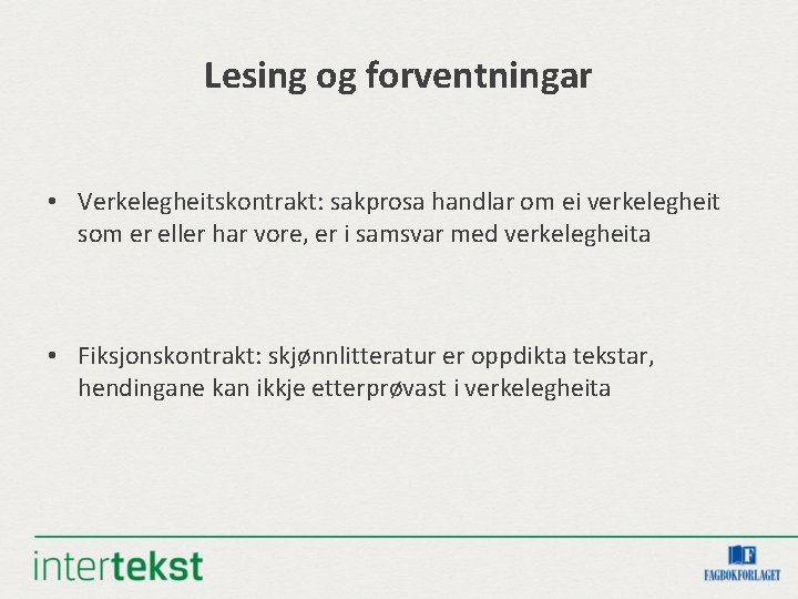 Lesing og forventningar • Verkelegheitskontrakt: sakprosa handlar om ei verkelegheit som er eller har