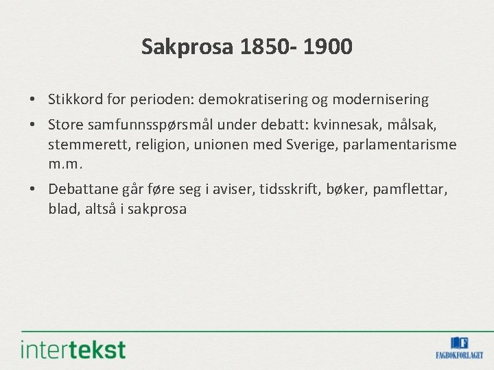 Sakprosa 1850 - 1900 • Stikkord for perioden: demokratisering og modernisering • Store samfunnsspørsmål