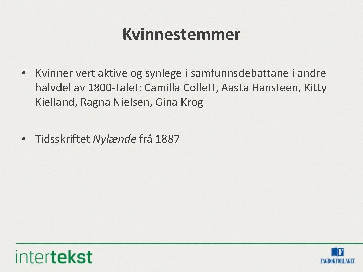 Kvinnestemmer • Kvinner vert aktive og synlege i samfunnsdebattane i andre halvdel av 1800