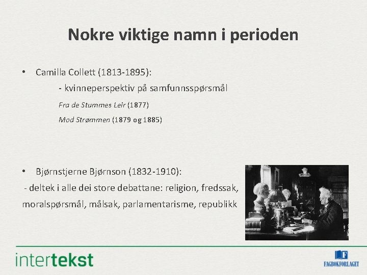 Nokre viktige namn i perioden • Camilla Collett (1813 -1895): - kvinneperspektiv på samfunnsspørsmål