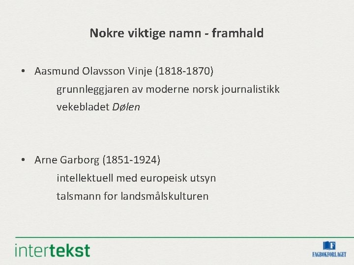 Nokre viktige namn - framhald • Aasmund Olavsson Vinje (1818 -1870) grunnleggjaren av moderne