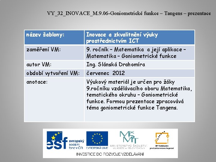 VY_32_INOVACE_M. 9. 06 -Goniometrické funkce – Tangens – prezentace název šablony: Inovace a zkvalitnění
