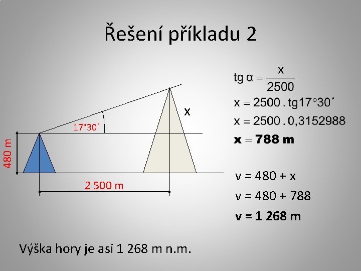 Řešení příkladu 2 x 480 m 17° 30´ 2 500 m Výška hory je