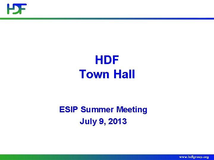 HDF Town Hall ESIP Summer Meeting July 9, 2013 