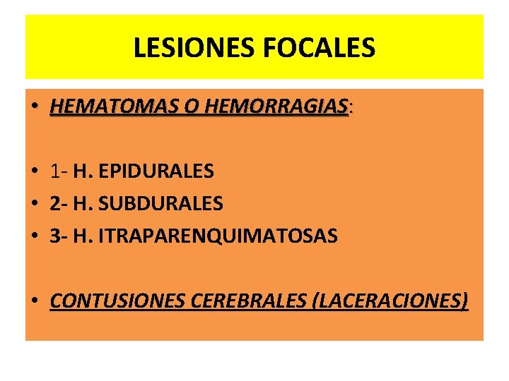 LESIONES FOCALES • HEMATOMAS O HEMORRAGIAS: • 1 - H. EPIDURALES • 2 -