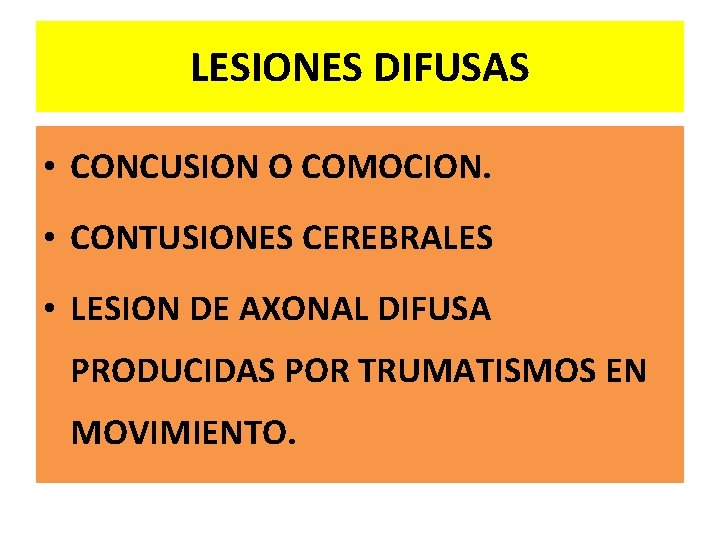 LESIONES DIFUSAS • CONCUSION O COMOCION. • CONTUSIONES CEREBRALES • LESION DE AXONAL DIFUSA