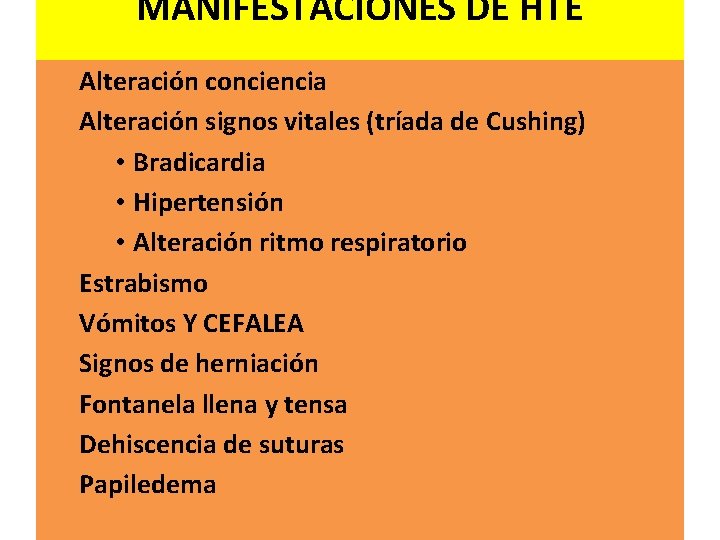 MANIFESTACIONES DE HTE Alteración conciencia Alteración signos vitales (tríada de Cushing) • Bradicardia •