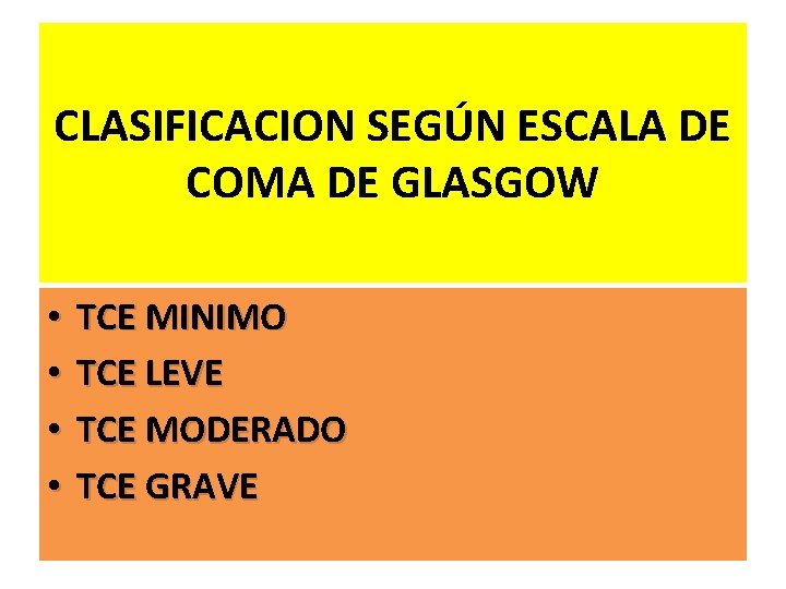 CLASIFICACION SEGÚN ESCALA DE COMA DE GLASGOW • • TCE MINIMO TCE LEVE TCE