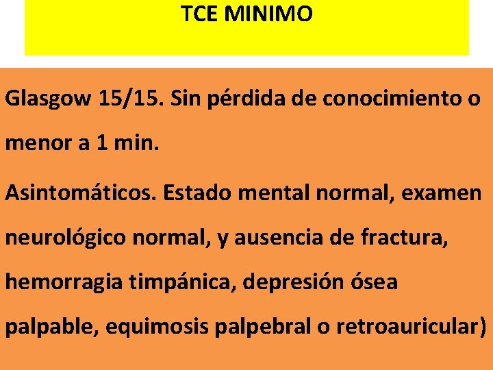 TCE MINIMO Glasgow 15/15. Sin pérdida de conocimiento o menor a 1 min. Asintomáticos.