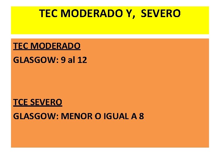 TEC MODERADO Y, SEVERO TEC MODERADO GLASGOW: 9 al 12 TCE SEVERO GLASGOW: MENOR