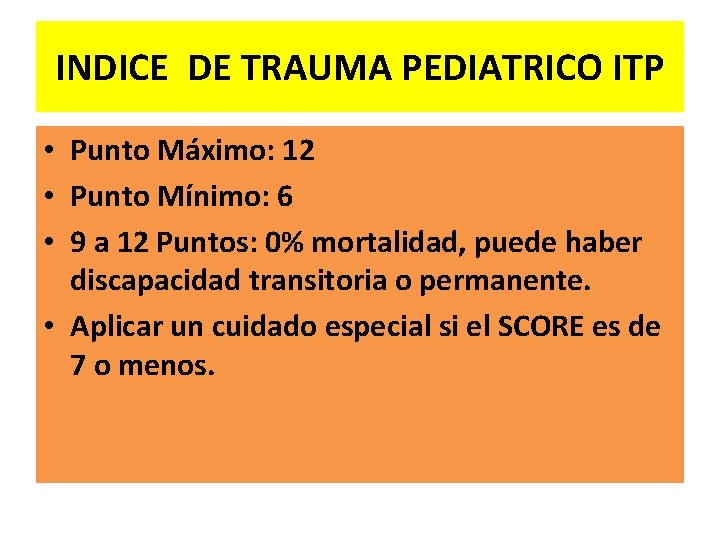 INDICE DE TRAUMA PEDIATRICO ITP • Punto Máximo: 12 • Punto Mínimo: 6 •