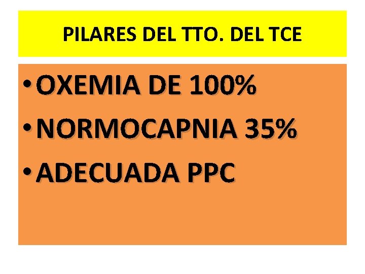 PILARES DEL TTO. DEL TCE • OXEMIA DE 100% • NORMOCAPNIA 35% • ADECUADA