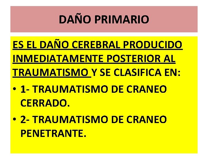 DAÑO PRIMARIO ES EL DAÑO CEREBRAL PRODUCIDO INMEDIATAMENTE POSTERIOR AL TRAUMATISMO Y SE CLASIFICA