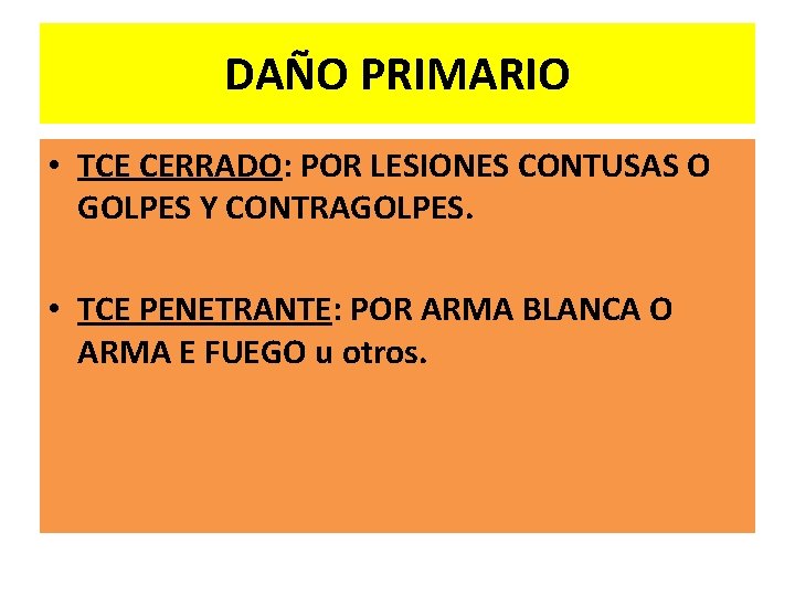 DAÑO PRIMARIO • TCE CERRADO: POR LESIONES CONTUSAS O GOLPES Y CONTRAGOLPES. • TCE