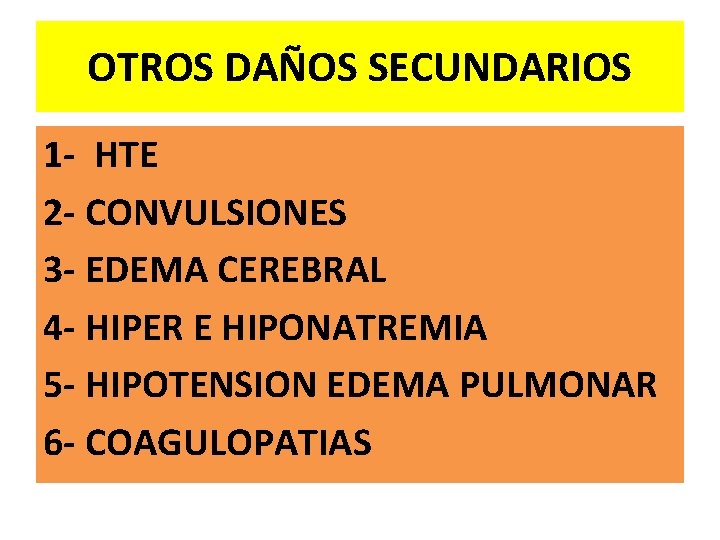 OTROS DAÑOS SECUNDARIOS 1 - HTE 2 - CONVULSIONES 3 - EDEMA CEREBRAL 4