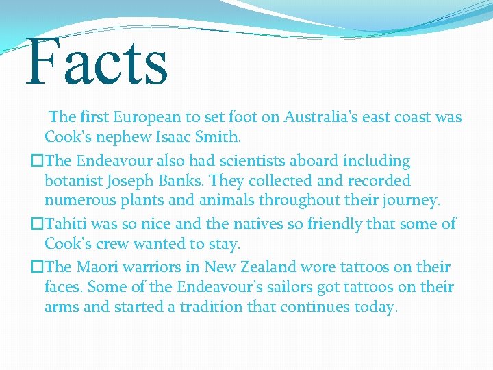 Facts The first European to set foot on Australia's east coast was Cook's nephew