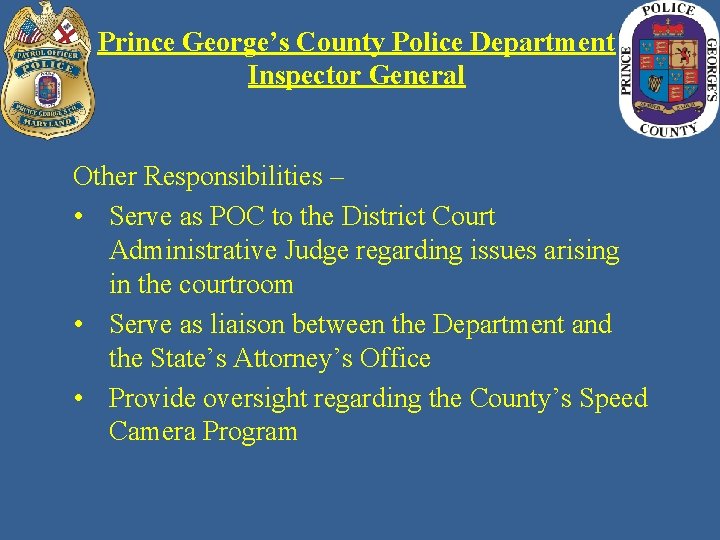 Prince George’s County Police Department Inspector General Other Responsibilities – • Serve as POC