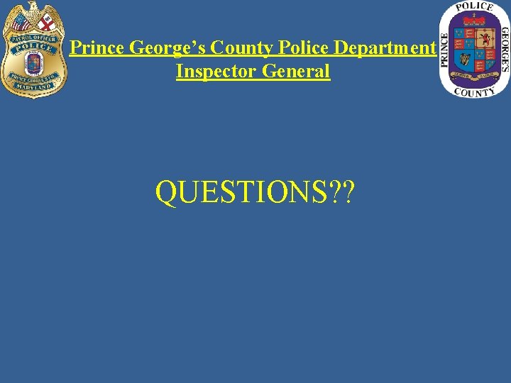 Prince George’s County Police Department Inspector General QUESTIONS? ? 