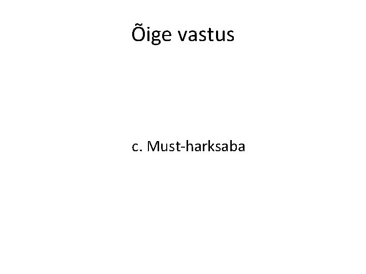 Õige vastus c. Must-harksaba 