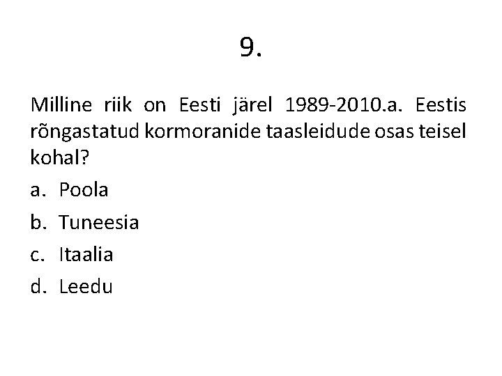 9. Milline riik on Eesti järel 1989 -2010. a. Eestis rõngastatud kormoranide taasleidude osas