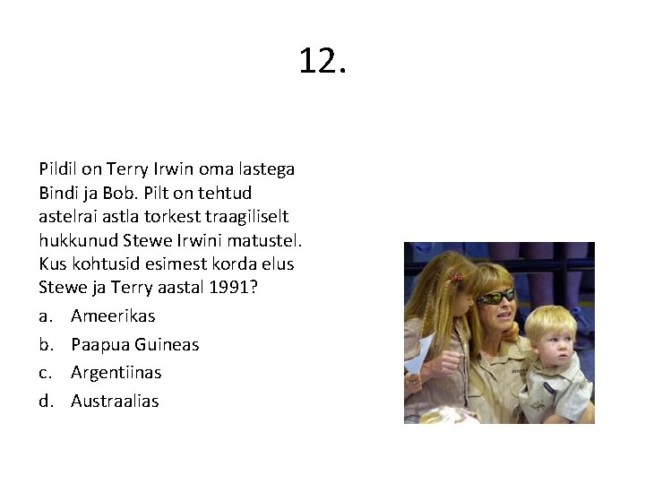 12. Pildil on Terry Irwin oma lastega Bindi ja Bob. Pilt on tehtud astelrai