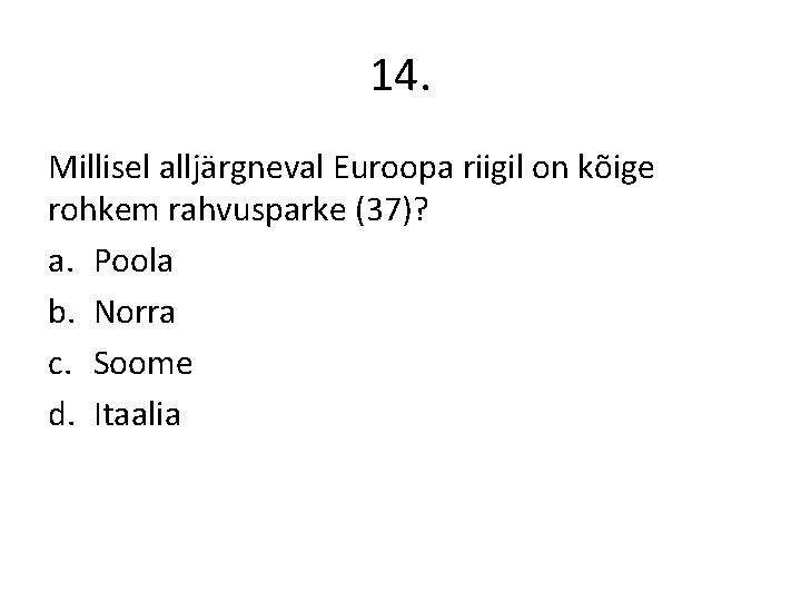 14. Millisel alljärgneval Euroopa riigil on kõige rohkem rahvusparke (37)? a. Poola b. Norra