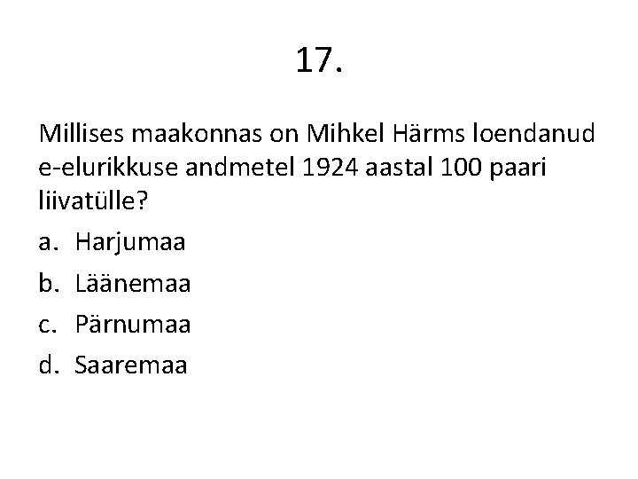 17. Millises maakonnas on Mihkel Härms loendanud e-elurikkuse andmetel 1924 aastal 100 paari liivatülle?