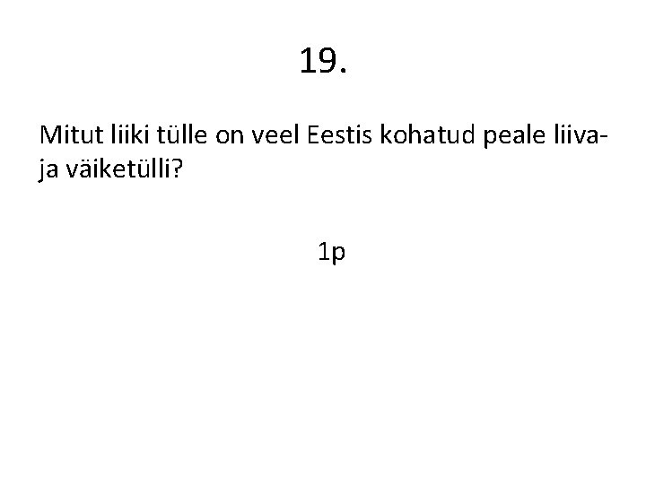 19. Mitut liiki tülle on veel Eestis kohatud peale liivaja väiketülli? 1 p 