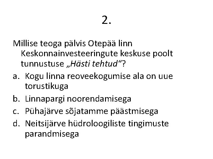 2. Millise teoga pälvis Otepää linn Keskonnainvesteeringute keskuse poolt tunnustuse „Hästi tehtud“? a. Kogu