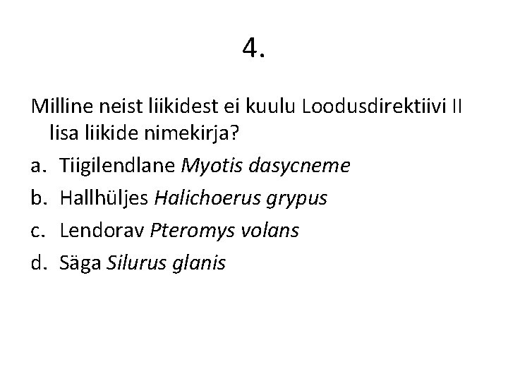 4. Milline neist liikidest ei kuulu Loodusdirektiivi II lisa liikide nimekirja? a. Tiigilendlane Myotis