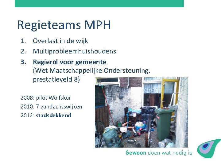 Regieteams MPH 1. Overlast in de wijk 2. Multiprobleemhuishoudens 3. Regierol voor gemeente (Wet