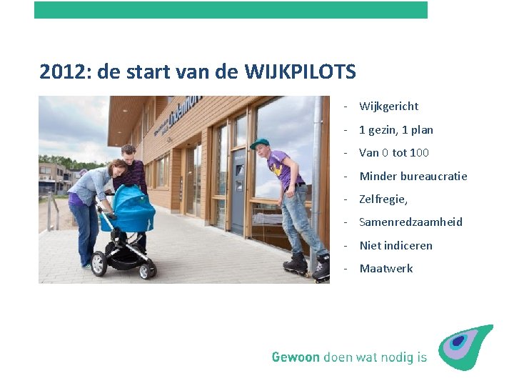 2012: de start van de WIJKPILOTS - Wijkgericht - 1 gezin, 1 plan -