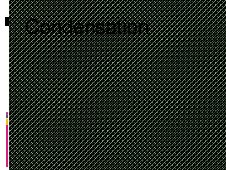 Condensation 