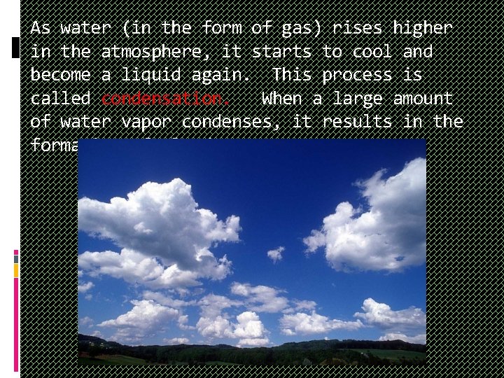 As water (in the form of gas) rises higher in the atmosphere, it starts