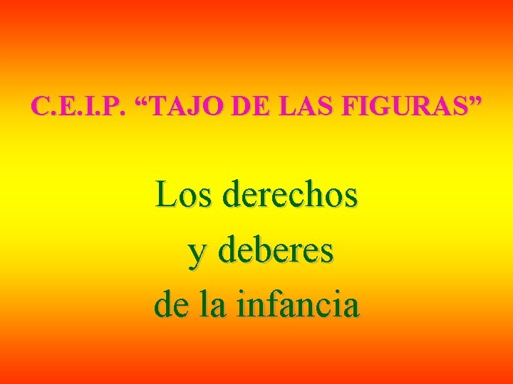 C. E. I. P. “TAJO DE LAS FIGURAS” Los derechos y deberes de la