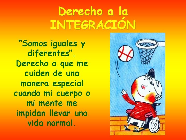 Derecho a la INTEGRACIÓN “Somos iguales y diferentes”. Derecho a que me cuiden de