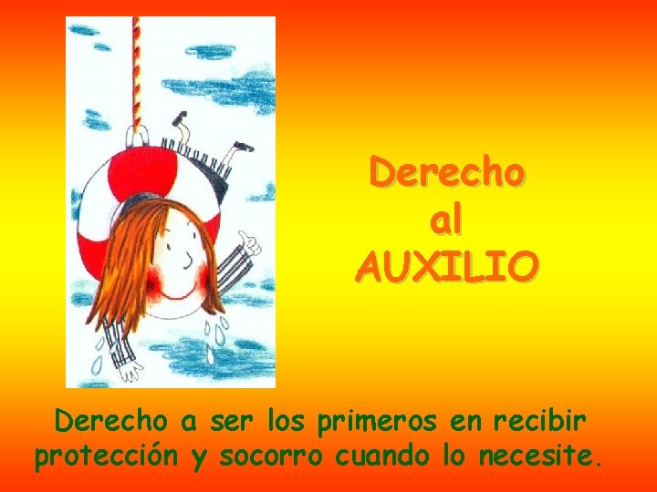 Derecho al AUXILIO Derecho a ser los primeros en recibir protección y socorro cuando